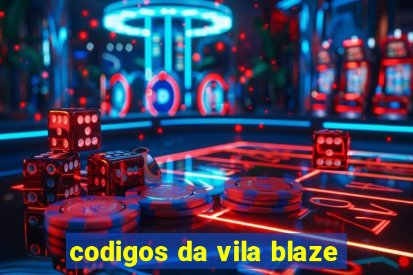 codigos da vila blaze