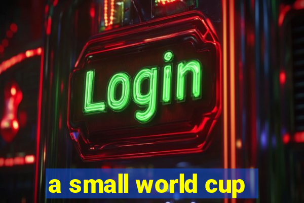 a small world cup