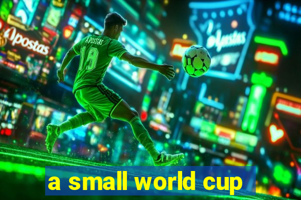 a small world cup