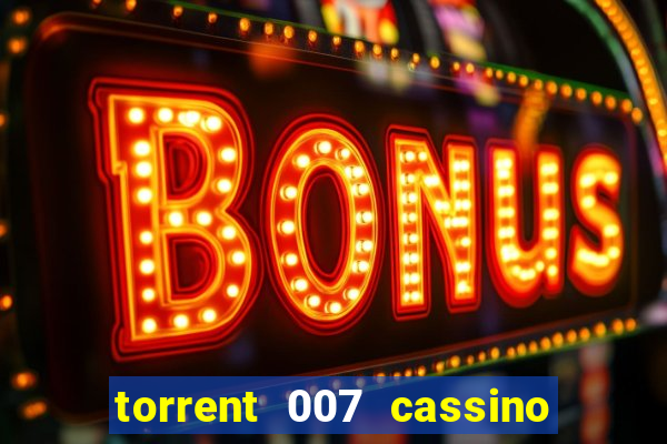 torrent 007 cassino royale legendado