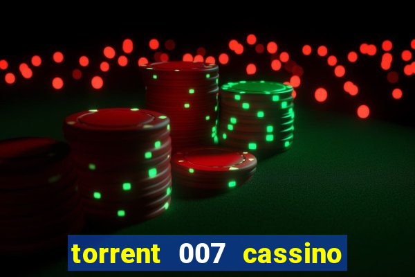 torrent 007 cassino royale legendado