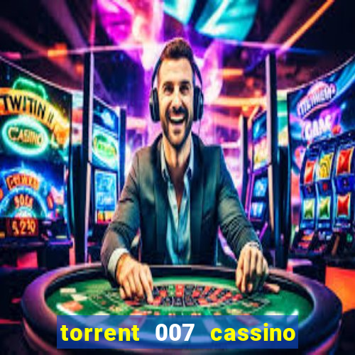 torrent 007 cassino royale legendado