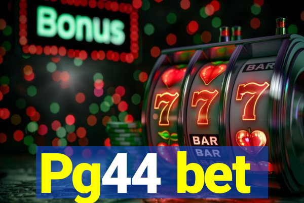 Pg44 bet