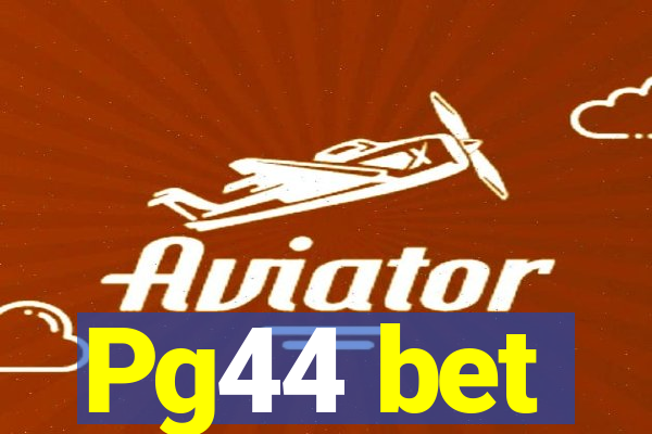 Pg44 bet