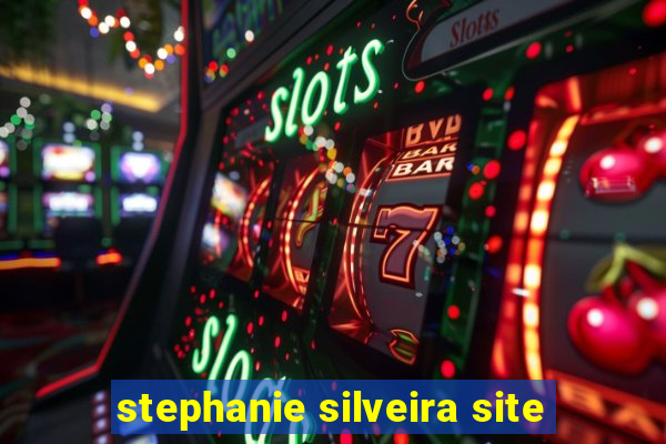 stephanie silveira site