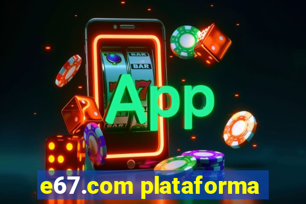 e67.com plataforma
