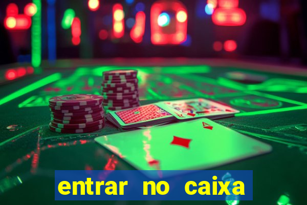 entrar no caixa tem pelo google
