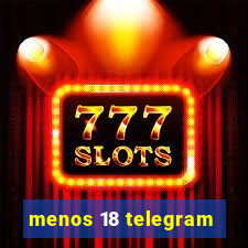menos 18 telegram