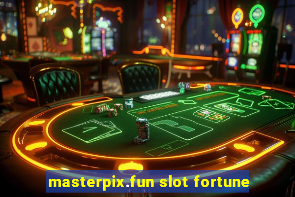 masterpix.fun slot fortune