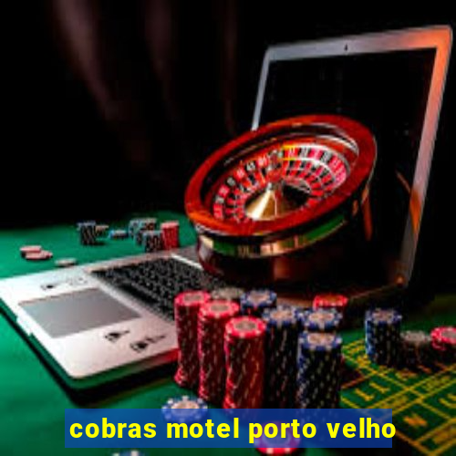 cobras motel porto velho