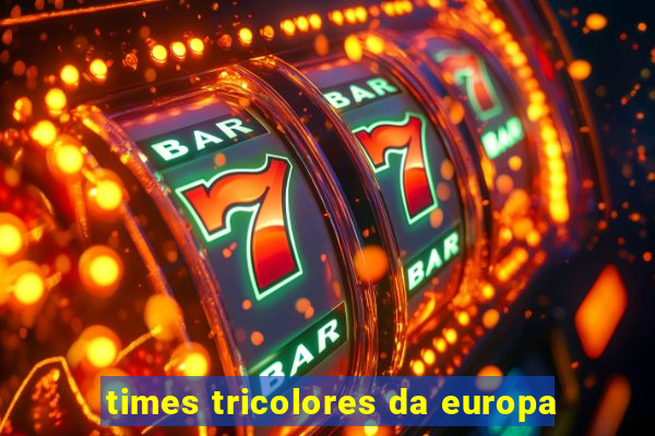 times tricolores da europa