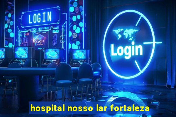 hospital nosso lar fortaleza