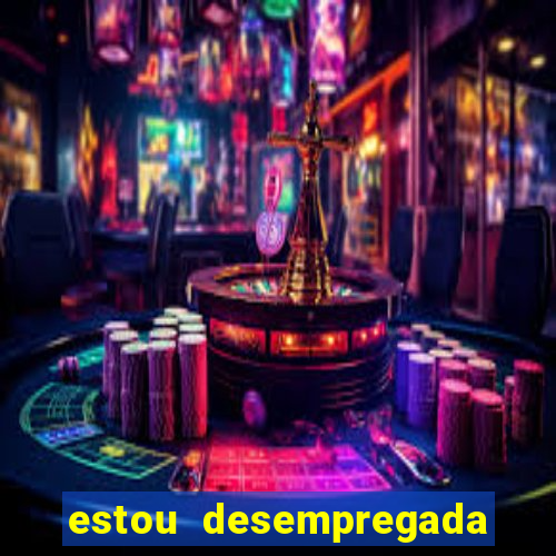 estou desempregada o que fazer para ganhar dinheiro 2024