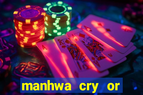 manhwa cry or better beg