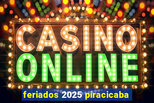 feriados 2025 piracicaba
