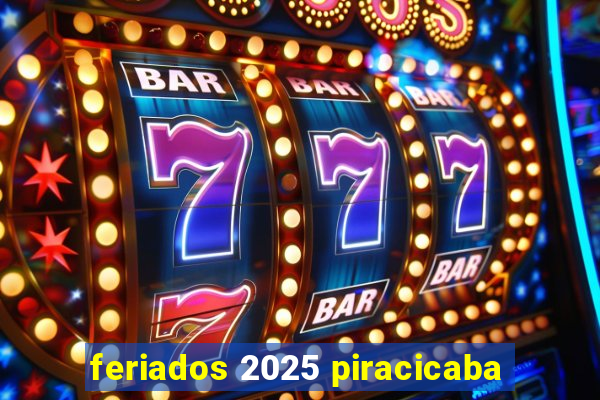 feriados 2025 piracicaba