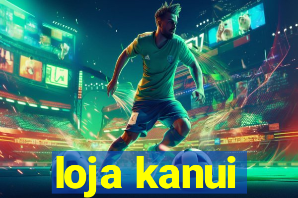 loja kanui