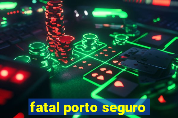 fatal porto seguro