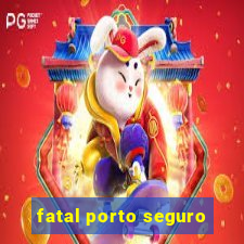 fatal porto seguro