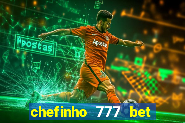 chefinho 777 bet é confiável