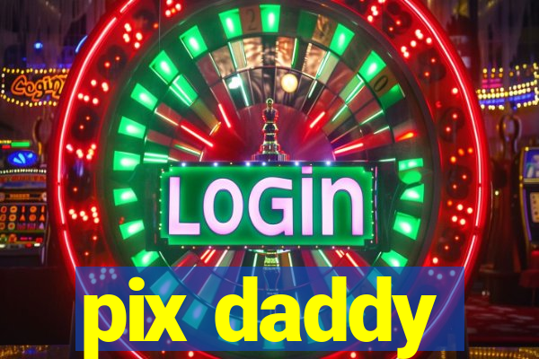 pix daddy