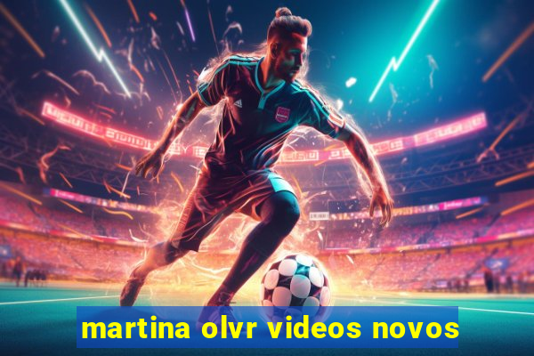martina olvr videos novos