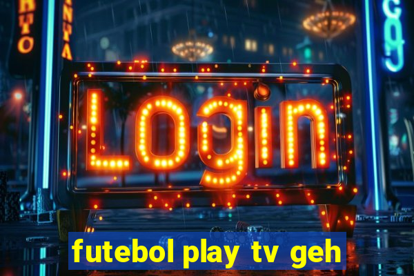 futebol play tv geh