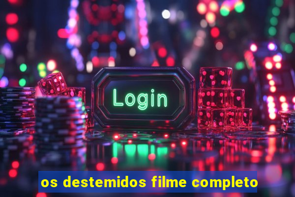 os destemidos filme completo
