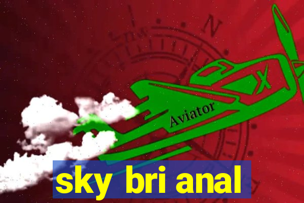 sky bri anal