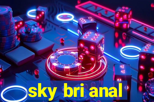sky bri anal