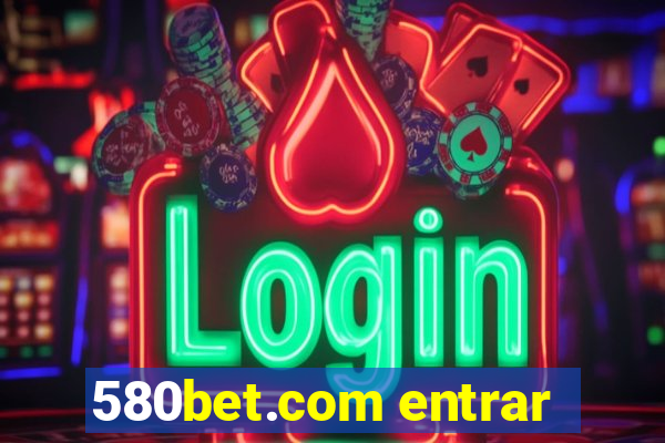 580bet.com entrar