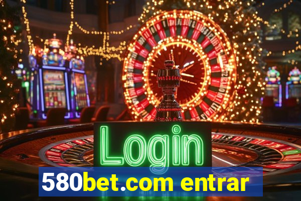 580bet.com entrar