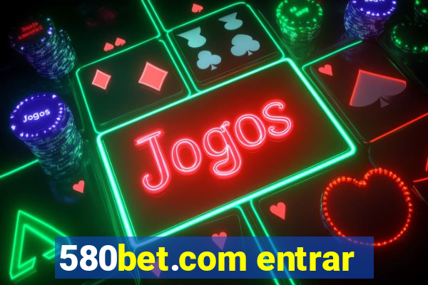 580bet.com entrar