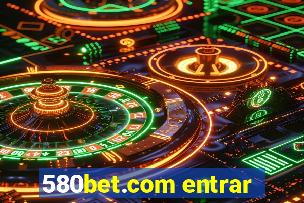 580bet.com entrar