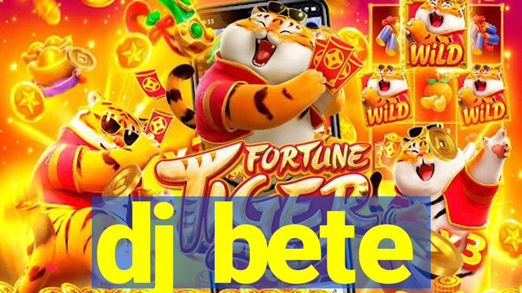 dj bete