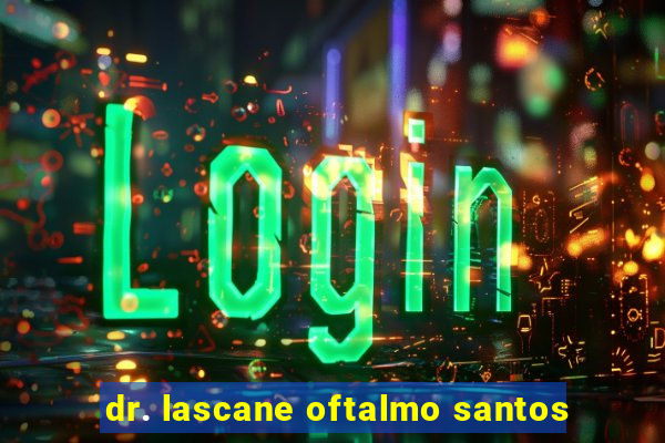 dr. lascane oftalmo santos