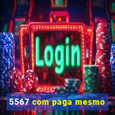 5567 com paga mesmo