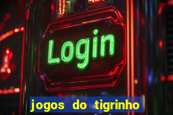 jogos do tigrinho que da bonus no cadastro
