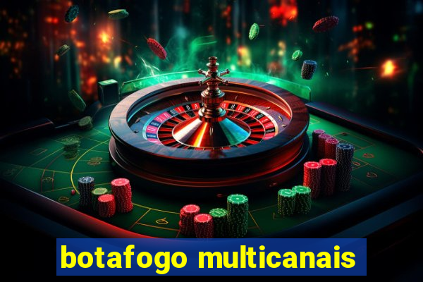 botafogo multicanais