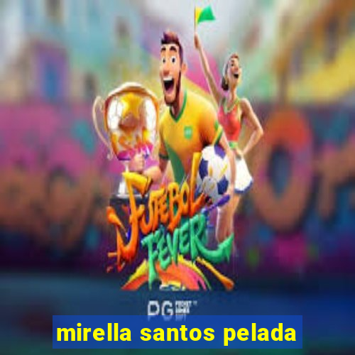 mirella santos pelada