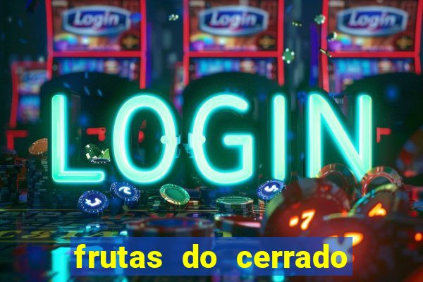 frutas do cerrado de a a z