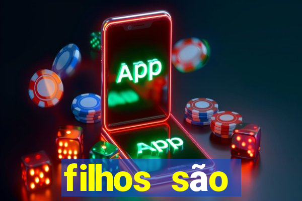 filhos são herança do senhor mensagem