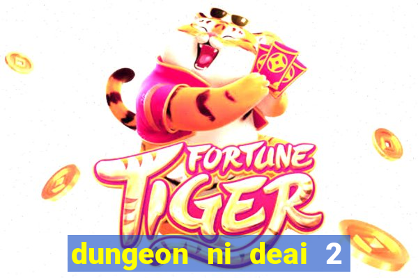 dungeon ni deai 2 temporada dublado meus animes dublado