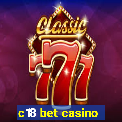 c18 bet casino