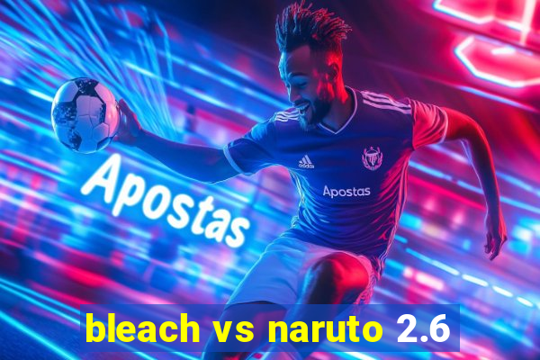 bleach vs naruto 2.6