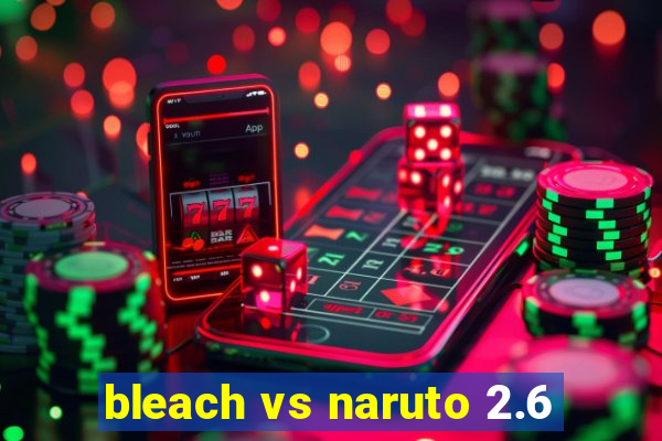 bleach vs naruto 2.6