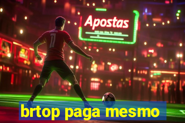 brtop paga mesmo