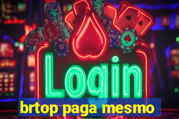 brtop paga mesmo