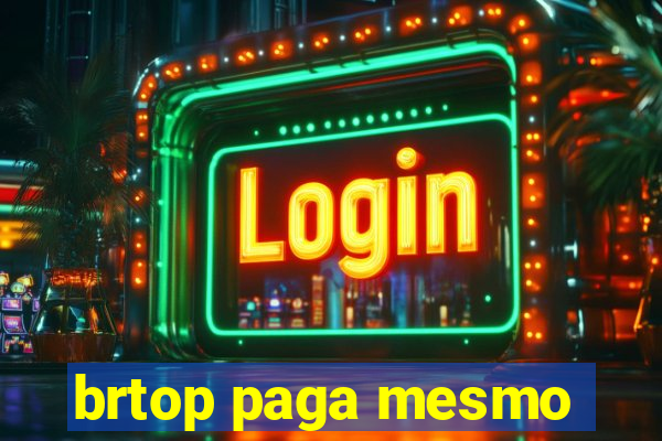 brtop paga mesmo