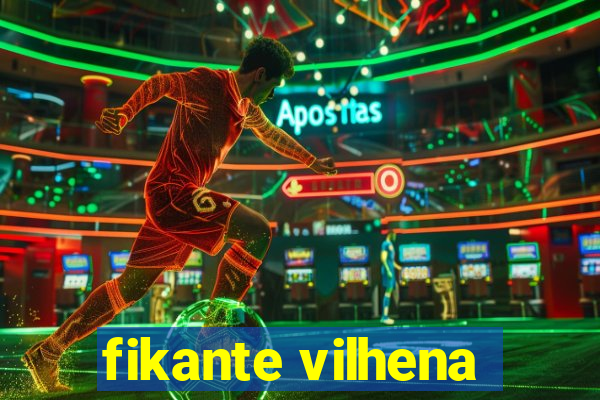 fikante vilhena